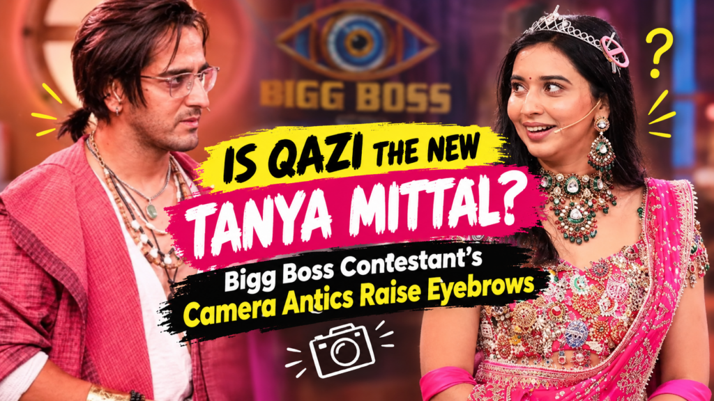Is Qazi the New Tanya Mittal? Bigg Boss Contestant’s Camera Antics Raise Eyebrows poster